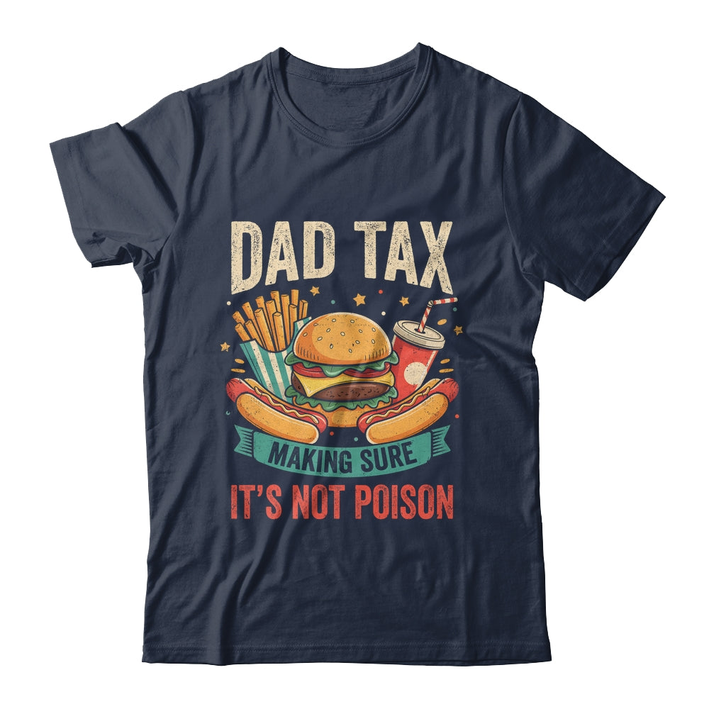 Dad Tax Making Sure It's Not Poison Men Funny Father's Day Shirt & Hoodie | teecentury