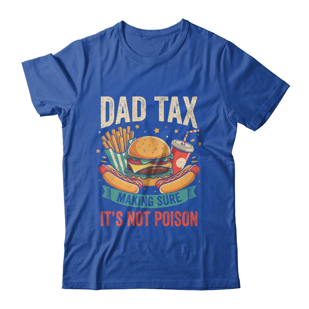 Dad Tax Making Sure It's Not Poison Men Funny Father's Day Shirt & Hoodie | teecentury