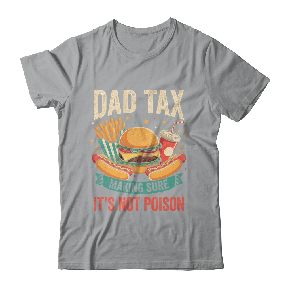 Dad Tax Making Sure It's Not Poison Men Funny Father's Day Shirt & Hoodie | teecentury