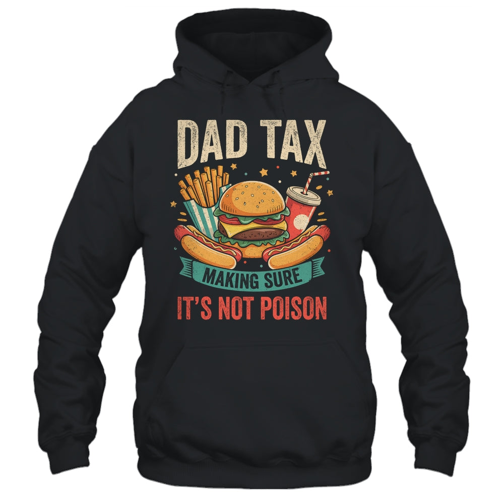 Dad Tax Making Sure It's Not Poison Men Funny Father's Day Shirt & Hoodie | teecentury