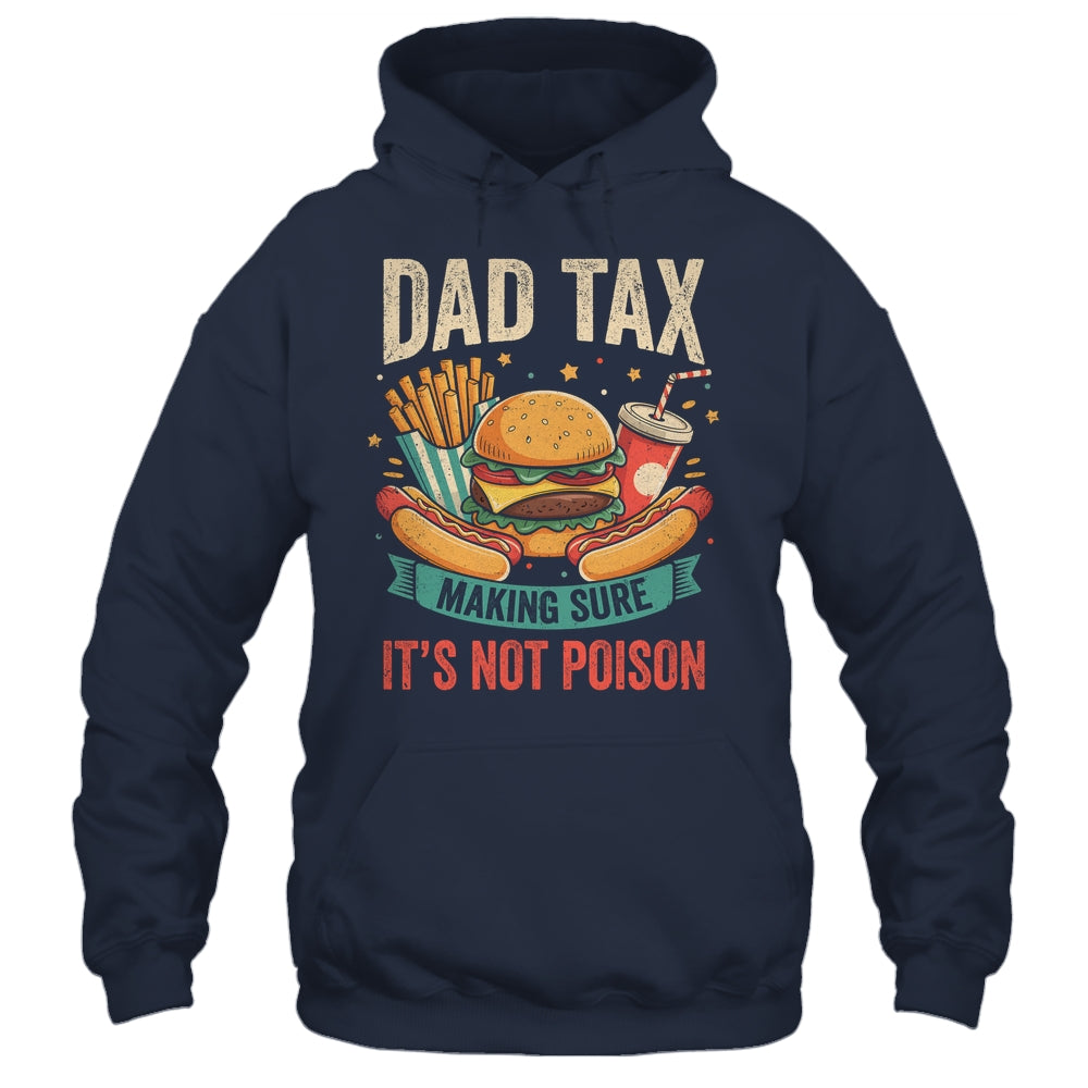 Dad Tax Making Sure It's Not Poison Men Funny Father's Day Shirt & Hoodie | teecentury