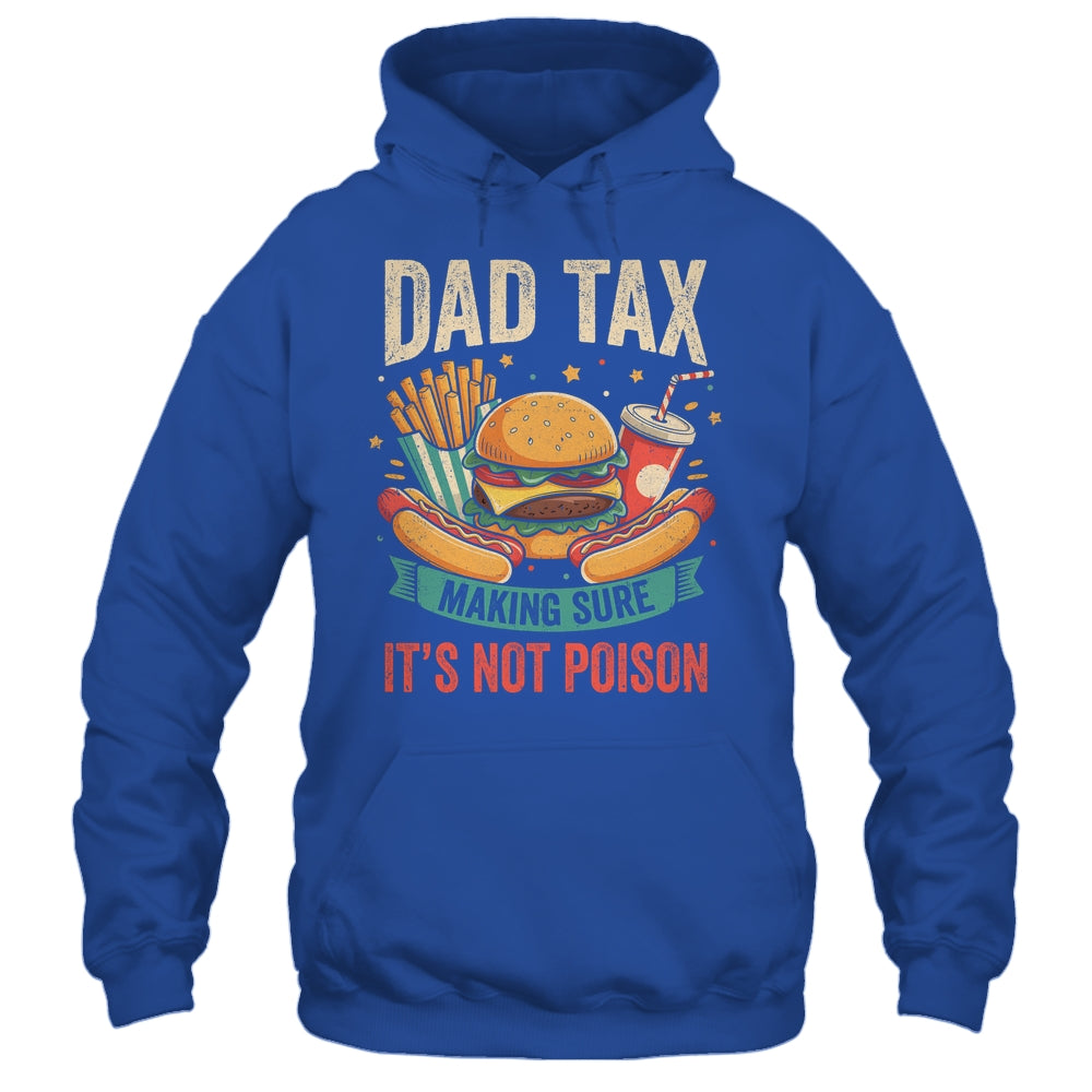 Dad Tax Making Sure It's Not Poison Men Funny Father's Day Shirt & Hoodie | teecentury