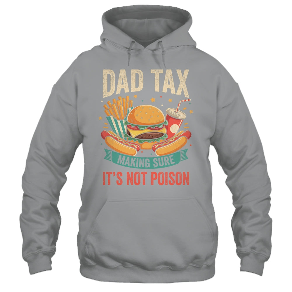 Dad Tax Making Sure It's Not Poison Men Funny Father's Day Shirt & Hoodie | teecentury