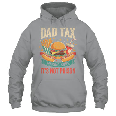 Dad Tax Making Sure It's Not Poison Men Funny Father's Day Shirt & Hoodie | teecentury