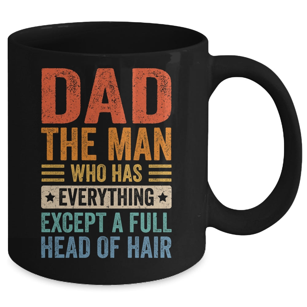 Dad The Man Who Has Everything Except A Full Head Of Hair Mug | teecentury