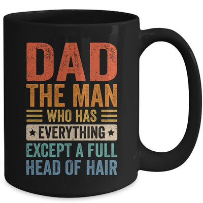 Dad The Man Who Has Everything Except A Full Head Of Hair Mug | teecentury