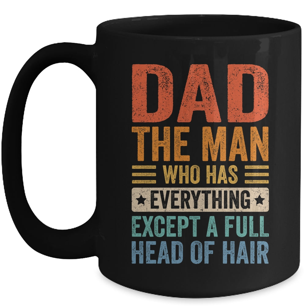 Dad The Man Who Has Everything Except A Full Head Of Hair Mug | teecentury