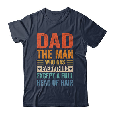 Dad The Man Who Has Everything Except A Full Head Of Hair Shirt & Hoodie | teecentury