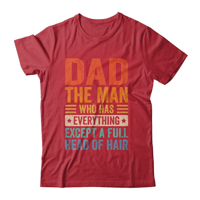Dad The Man Who Has Everything Except A Full Head Of Hair Shirt & Hoodie | teecentury