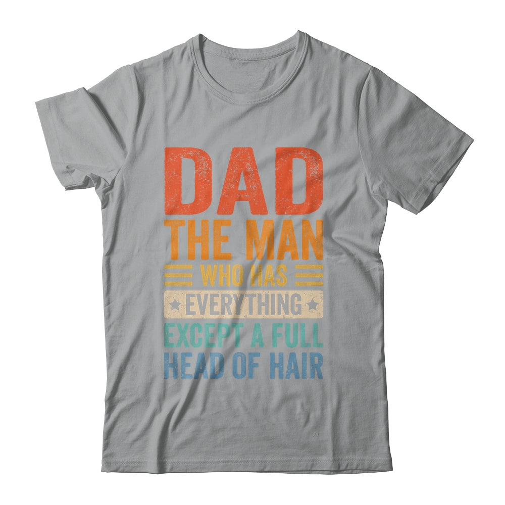 Dad The Man Who Has Everything Except A Full Head Of Hair Shirt & Hoodie | teecentury