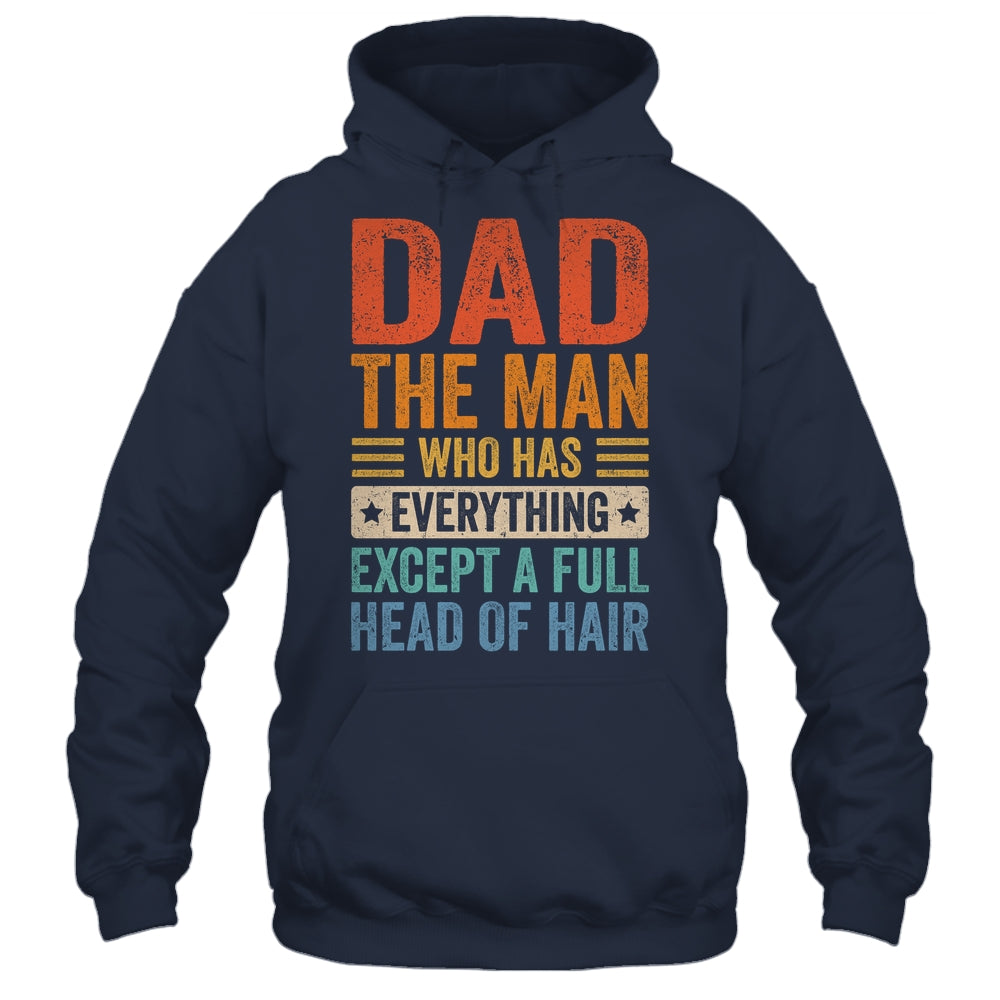 Dad The Man Who Has Everything Except A Full Head Of Hair Shirt & Hoodie | teecentury