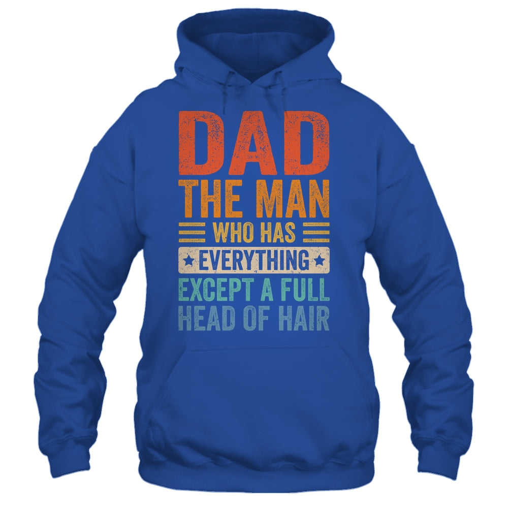 Dad The Man Who Has Everything Except A Full Head Of Hair Shirt & Hoodie | teecentury