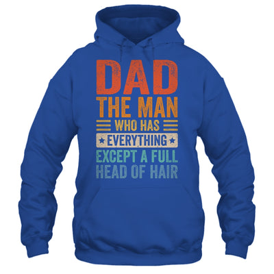 Dad The Man Who Has Everything Except A Full Head Of Hair Shirt & Hoodie | teecentury