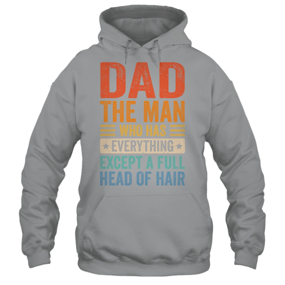 Dad The Man Who Has Everything Except A Full Head Of Hair Shirt & Hoodie | teecentury