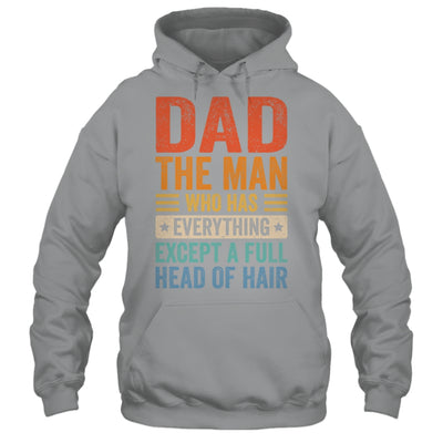 Dad The Man Who Has Everything Except A Full Head Of Hair Shirt & Hoodie | teecentury
