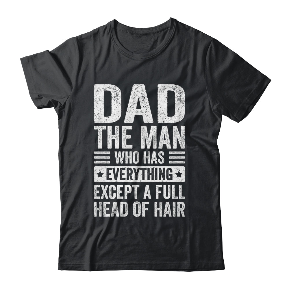Dad The Man Who Has Everything Funny Fathers Day Men Shirt & Hoodie | teecentury