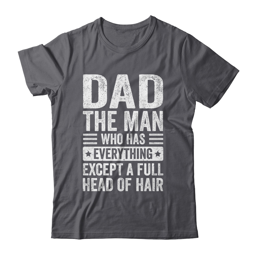 Dad The Man Who Has Everything Funny Fathers Day Men Shirt & Hoodie | teecentury