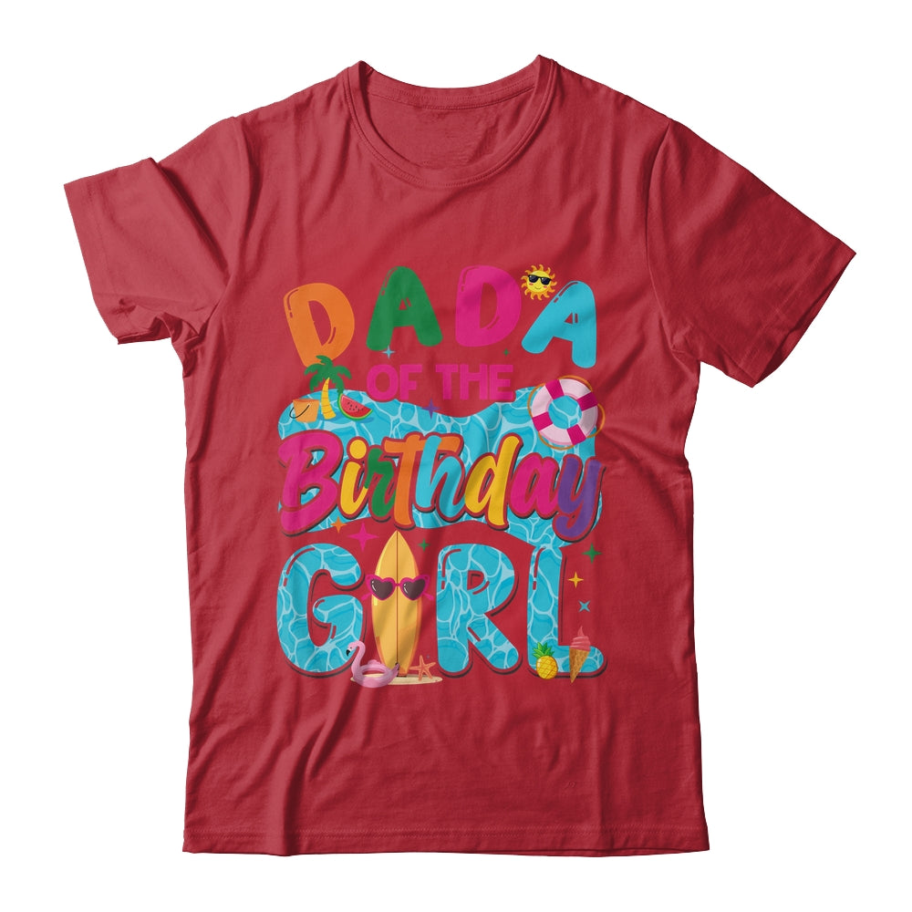 Dada Of The Birthday Girl Pool Party Beach Family Matching Shirt & Hoodie | teecentury
