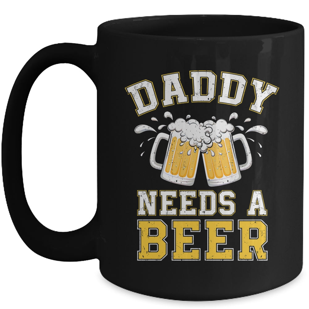 Daddy Needs A Beer Funny Men Drinking Dad Fathers Day Mug | teecentury