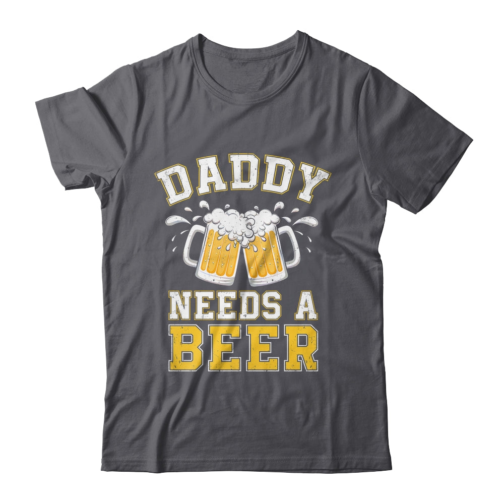 Daddy Needs A Beer Funny Men Drinking Dad Fathers Day Shirt & Hoodie | teecentury