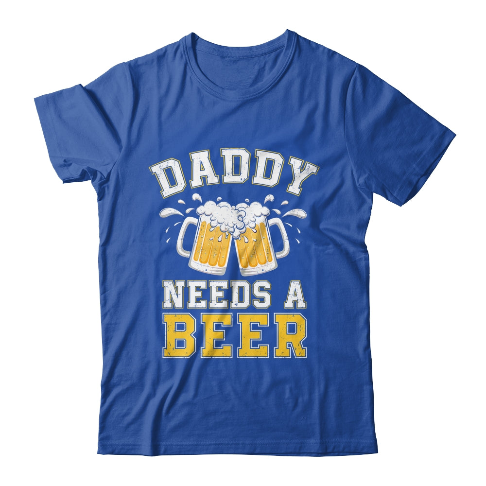 Daddy Needs A Beer Funny Men Drinking Dad Fathers Day Shirt & Hoodie | teecentury