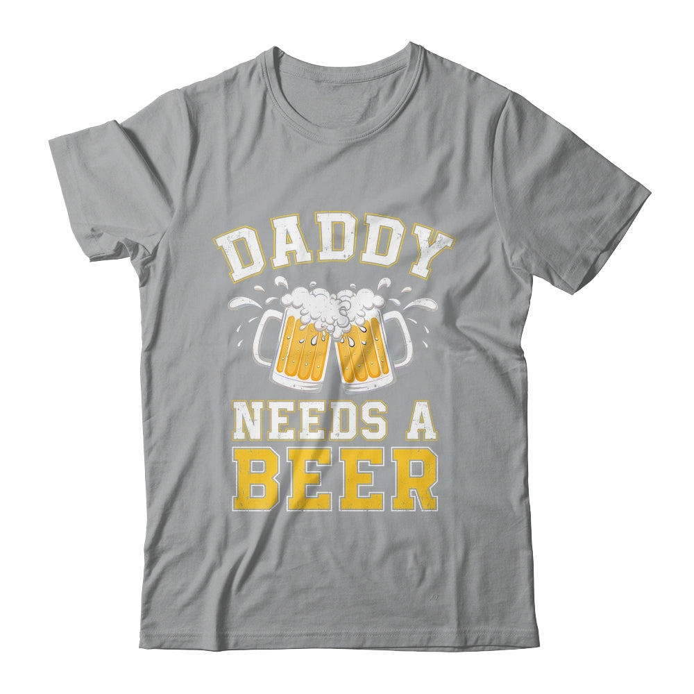 Daddy Needs A Beer Funny Men Drinking Dad Fathers Day Shirt & Hoodie | teecentury