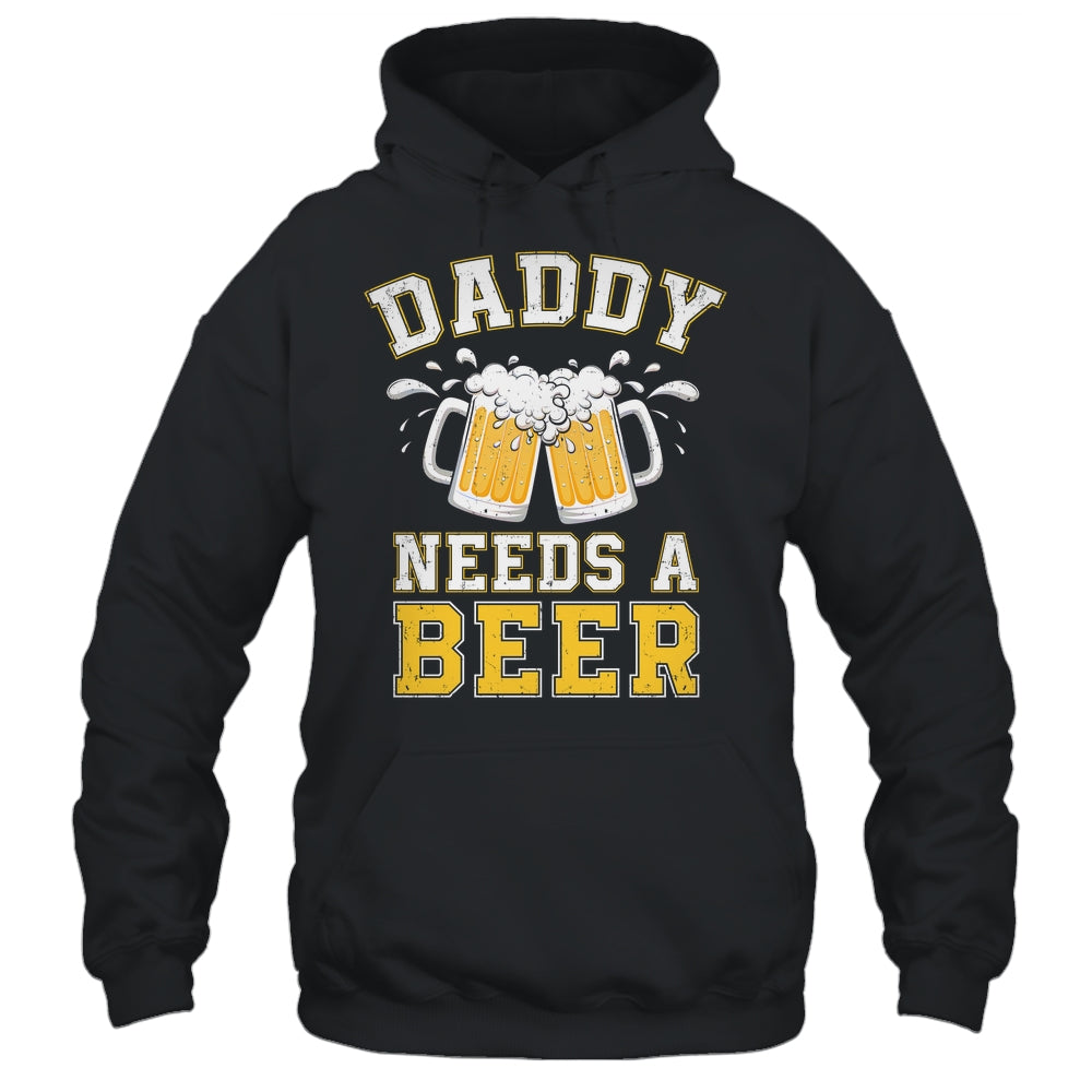 Daddy Needs A Beer Funny Men Drinking Dad Fathers Day Shirt & Hoodie | teecentury