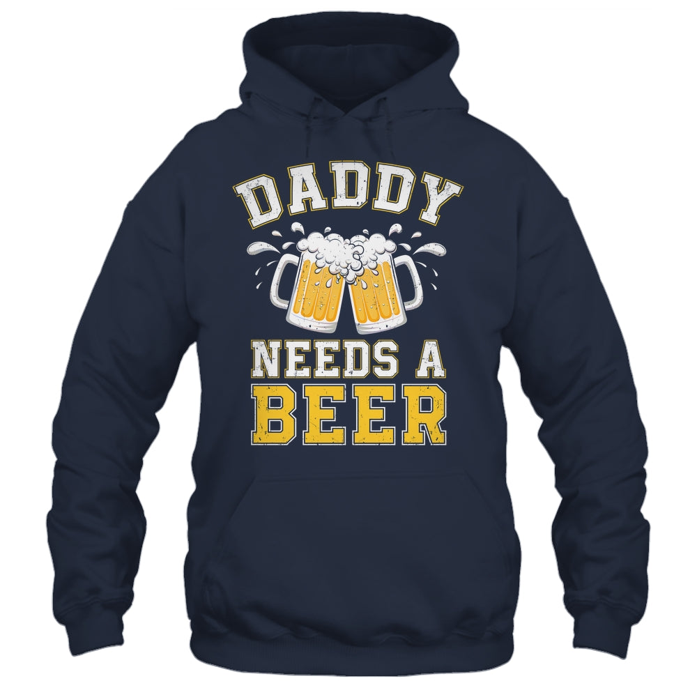 Daddy Needs A Beer Funny Men Drinking Dad Fathers Day Shirt & Hoodie | teecentury