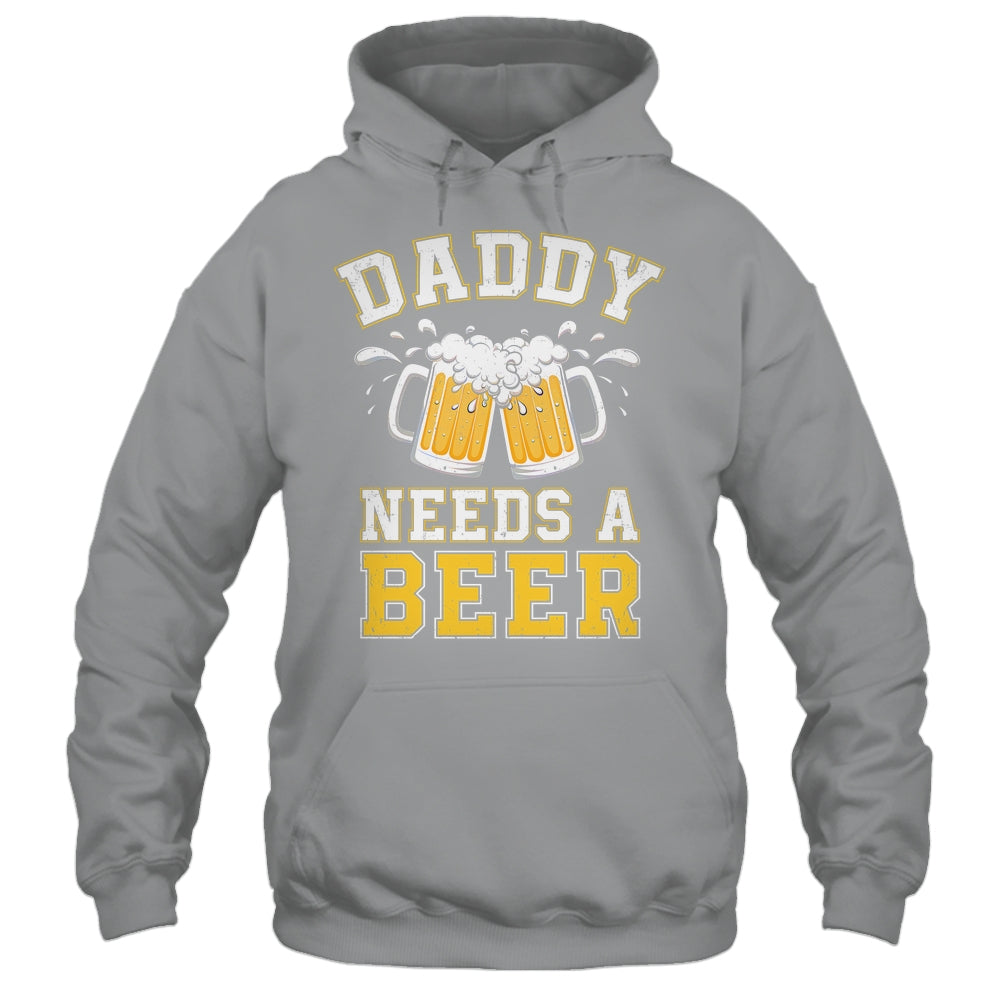 Daddy Needs A Beer Funny Men Drinking Dad Fathers Day Shirt & Hoodie | teecentury