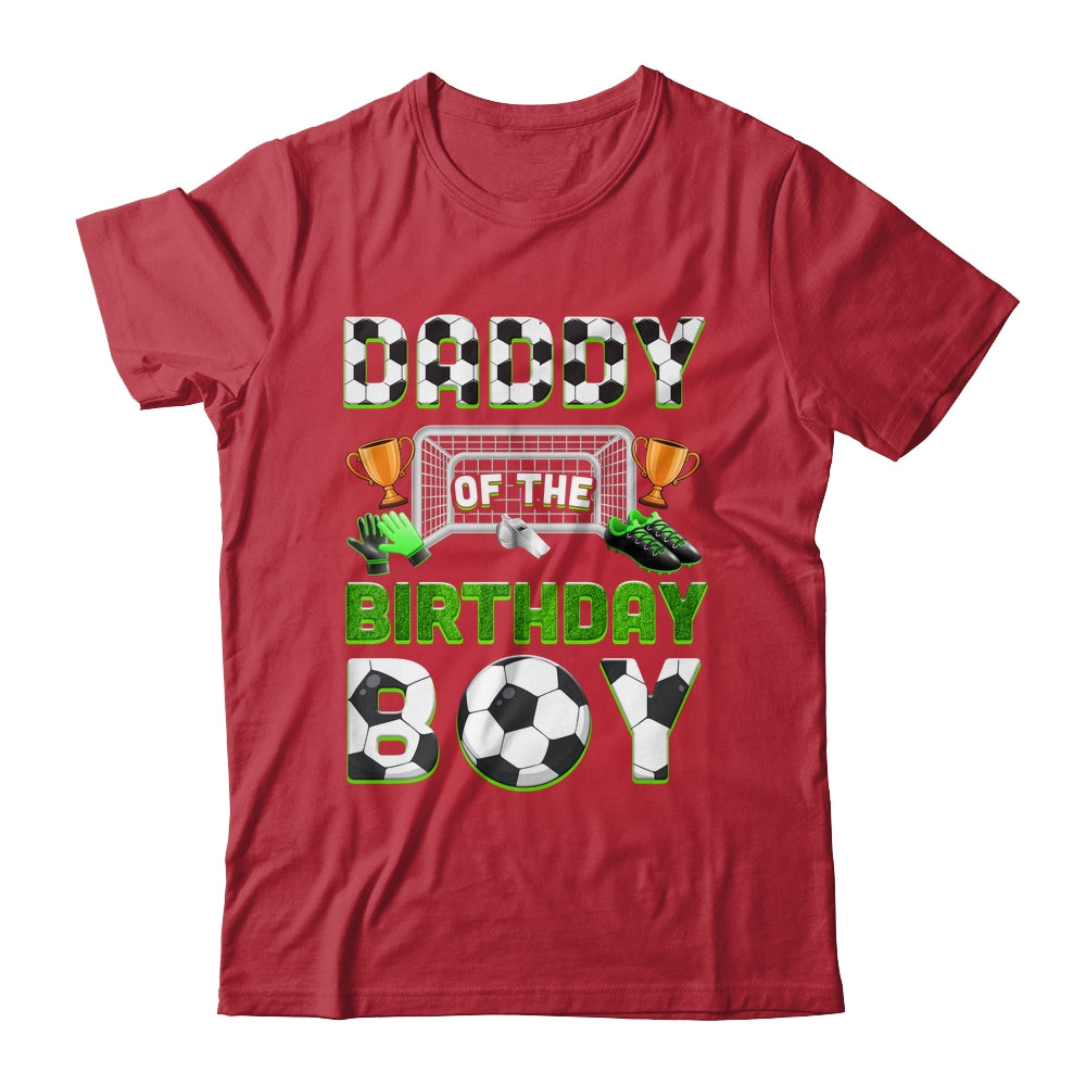 Daddy Of The Birthday Boy Soccer Family Matching Party Shirt & Hoodie | teecentury