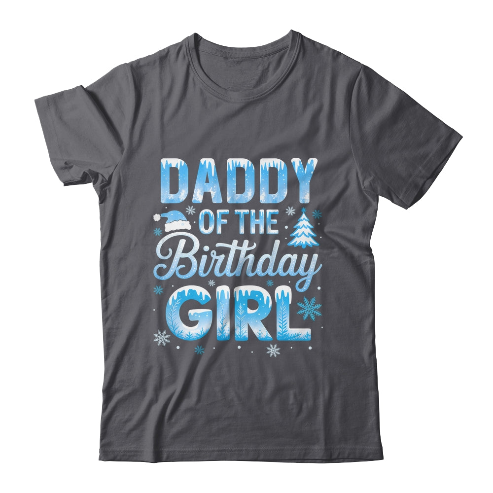 Daddy Of The Birthday Girl Snowflakes Winter Family Matching Shirt & Hoodie | teecentury