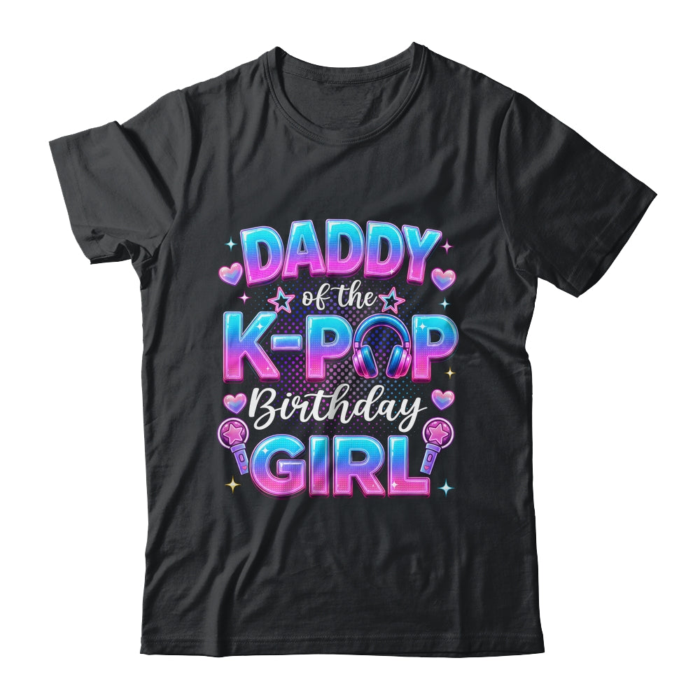 Daddy Of The K-Pop Birthday Girl Korean Music Lovers Shirt & Hoodie | teecentury