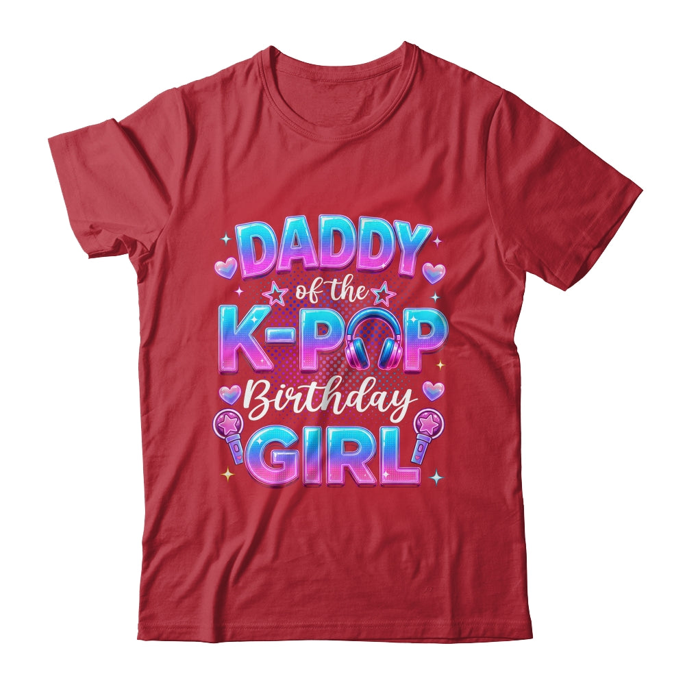 Daddy Of The K-Pop Birthday Girl Korean Music Lovers Shirt & Hoodie | teecentury