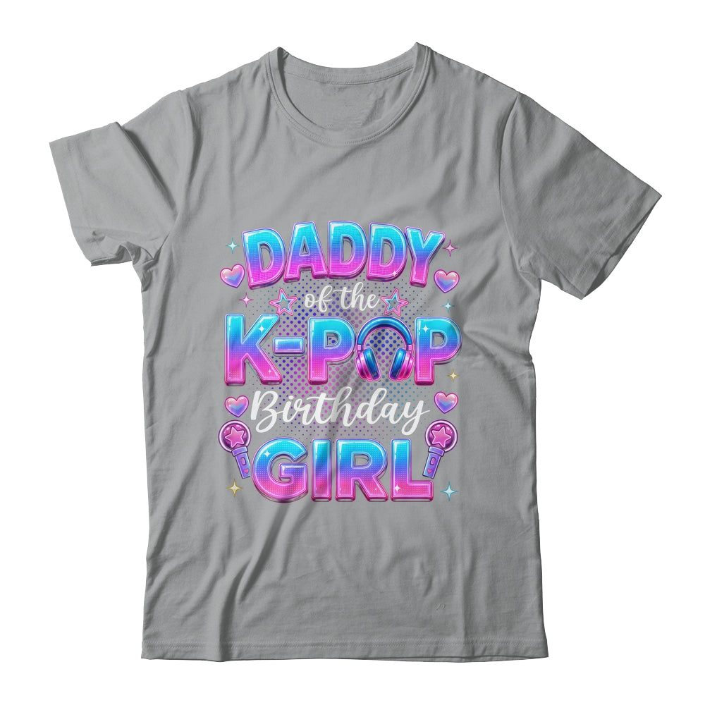 Daddy Of The K-Pop Birthday Girl Korean Music Lovers Shirt & Hoodie | teecentury