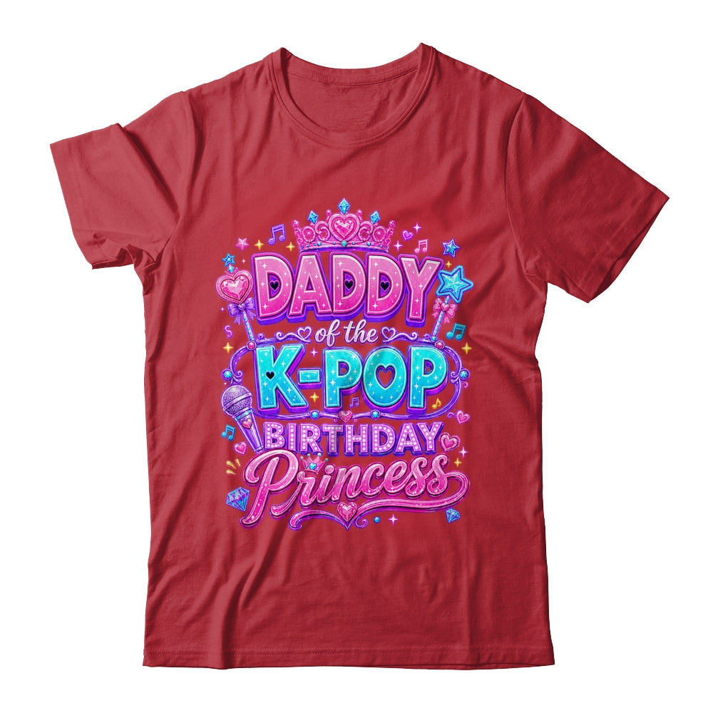 Daddy Of The K-Pop Birthday Princess Korean Music Lovers Shirt & Hoodie | teecentury