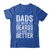 Dads With Beards Are Better Funny Dad Fathers Day Men Shirt & Hoodie | teecentury