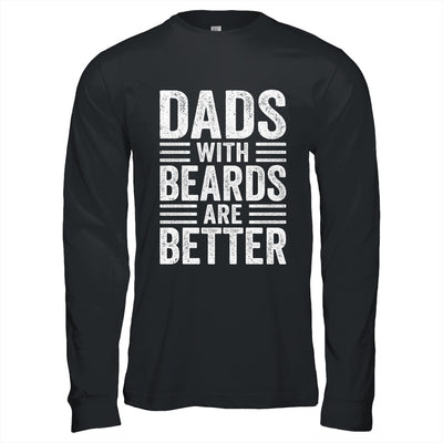 Dads With Beards Are Better Funny Dad Fathers Day Men Shirt & Hoodie | teecentury