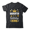 Daughter Of The Birthday King Boys Men Bday Party For Him Shirt & Hoodie | teecentury