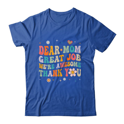 Dear Mom Great Job Were Awesome Thank You Mothers Day Groovy Shirt & Hoodie | teecentury