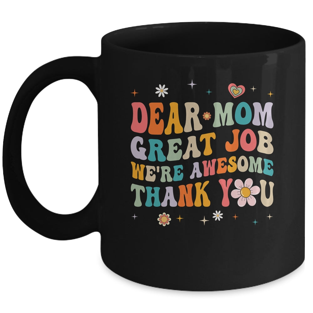 https://teecentury.com/cdn/shop/files/Dear_Mom_Great_Job_Were_Awesome_Thank_You_Mothers_Day_Groovy_Mug_11oz_Mug_Black_front_2000x.jpg?v=1684562824