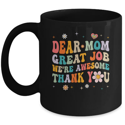 Dear Mom Great Job Were Awesome Thank You Mothers Day Groovy Mug | teecentury