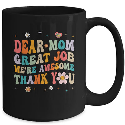 Dear Mom Great Job Were Awesome Thank You Mothers Day Groovy Mug | teecentury