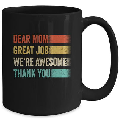 Dear Mom Great Job Were Awesome Thank You Mothers Day Retro Mug | teecentury