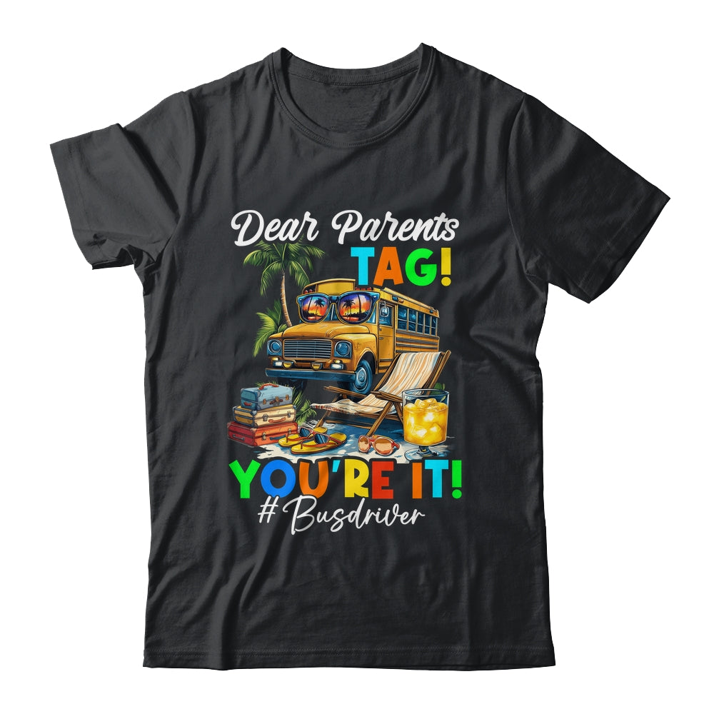Dear Parents Tag It Last Day Of School Bus Driver Summer Shirt & Tank Top | teecentury