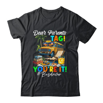 Dear Parents Tag It Last Day Of School Bus Driver Summer Shirt & Tank Top | teecentury
