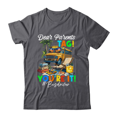 Dear Parents Tag It Last Day Of School Bus Driver Summer Shirt & Tank Top | teecentury