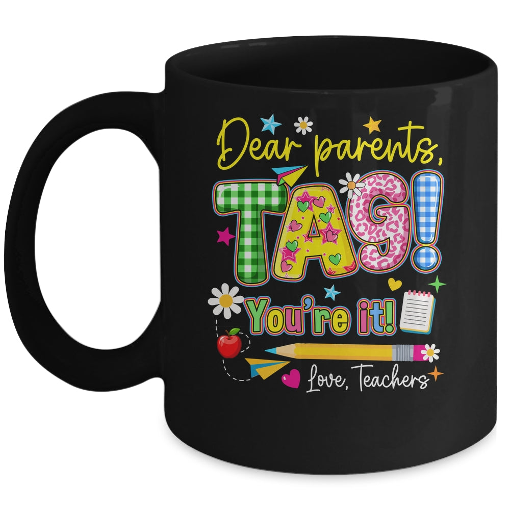 Dear Parents Tag You're It Last Day Of School Love Teachers Mug | teecentury