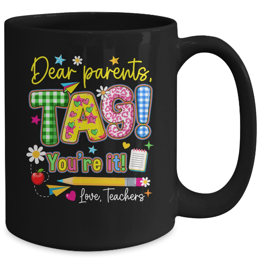 Dear Parents Tag You're It Last Day Of School Love Teachers Mug | teecentury