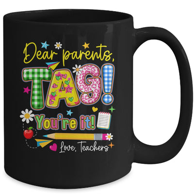 Dear Parents Tag You're It Last Day Of School Love Teachers Mug | teecentury
