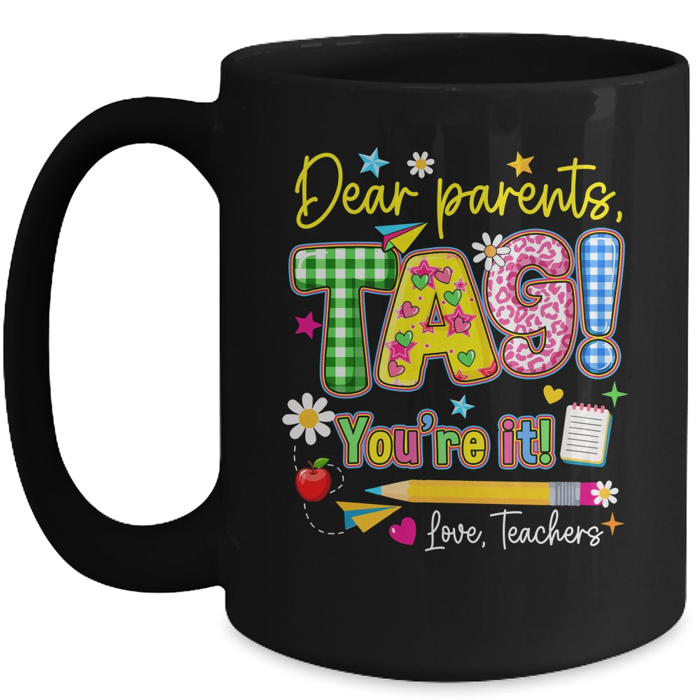 Dear Parents Tag You're It Last Day Of School Love Teachers Mug | teecentury